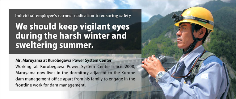 We should keep vigilant eyes during the harsh winter and sweltering summer./Mr. Maruyama at Kurobegawa Power System Center