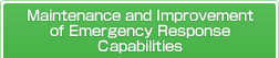 Maintenance and Improvement of Emergency Response Capabilities