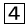 4